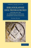 Bibliographie der Freimaurerei und der mit ihr in Verbindung gesetzten geheimen Gesellschaften: Systematisch zusammengestellt (Cambridge Library ... and Esoteric Knowledge) 1108044077 Book Cover