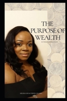The Purpose of Wealth: in the kingdom of God. B08W7SNRYN Book Cover