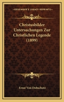 Christusbilder: Untersuchungen zur christlichen Legende 3337470173 Book Cover