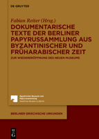 Dokumentarische Texte Der Berliner Papyrussammlung Aus Byzantinischer Zeit: Zur Wiedereroffnung Des Neuen Museums 311032993X Book Cover