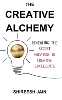 The Creative Alchemy: Revealing the Secret Equation to Creative Excellence B0DZP9XMWM Book Cover