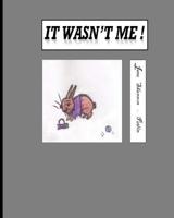 It Wasn't Me ! ? 1099540402 Book Cover
