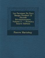 Les Paroisses Du Pays Basque Pendant La P�riode R�volutionnaire, Volume 2... 034110227X Book Cover