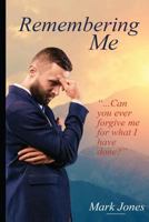 Remembering Me: '...Can You Ever Forgive Me for What I Have Done?' 1543247679 Book Cover