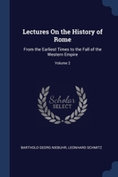 Lectures On the History of Rome: From the Earliest Times to the Fall of the Western Empire; Volume 2 1020686685 Book Cover