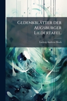 Gedenkblätter Der Augsburger Liedertafel: Zur Jubel-feier Ihres 25jährigen Bestehens Gesammelt 1248052382 Book Cover