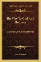 The Way To God And Holiness: A Study Of Bible Doctrines 1163189200 Book Cover
