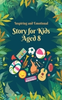 Inspiring and Emotional Stories for Kids Aged 8: 10 Inspiring Stories About Growth, Courage, and Becoming a Better You | 5x8 inches B0H28QVJJF Book Cover