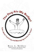 The Dog Ate My Budget: Tales About Teaching and Managing in the Ivy Tower 1439206481 Book Cover