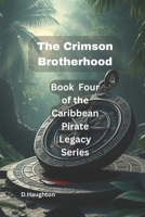 The Crimson Brotherhood: Book Four of The Caribbean Pirate Legacy Series B0FJ75HL8L Book Cover