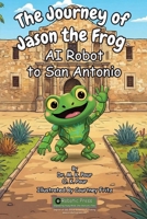 Journey of Jason the Frog AI Robot to San Antonio 1971794139 Book Cover