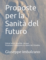 Proposte per la Sanità del futuro: Ethical better healthier cheaper Preservare e migliorare la Salute del Cittadino (Italian Edition) B08JF5M39G Book Cover