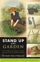 Stand Up and Garden: The no-digging, no-tilling, no-stooping approach to growing vegetables and herbs 0881509833 Book Cover