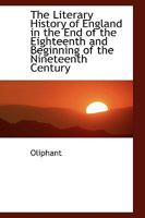 The Literary History of England in the End of the Eighteenth and Beginning of the Nineteenth Century 0469256486 Book Cover