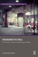 Designed to Sell: The Evolution of Merchandising and Display in Mid-Twentieth-Century Department Stores 1138344729 Book Cover