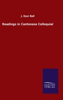 Readings in Cantonese Colloquial: Being Selections From Books in the Cantonese Vernacular With Free and Literal Translations of the Chinese Character and Romanized Spelling (1894) 9353893836 Book Cover