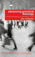 Advancing Practical Theology: Critical Discipleship for Disturbing Times 0334051916 Book Cover