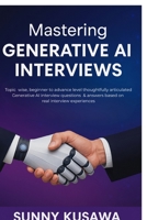 Mastering Generative AI Interviews: Topic wise, beginner to advance level thoughtfully articulated Generative AI interview questions & answers based on real interview experiences. B0FTZHLCQT Book Cover