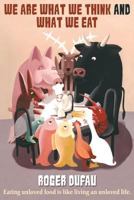 We Are What We Think and What We Eat 1457515407 Book Cover
