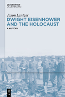 Dwight Eisenhower and the Holocaust: A History 3111326438 Book Cover