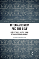 Integrationism and the Self: Reflections on the Legal Personhood of Animals 1032093099 Book Cover