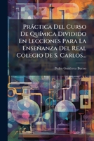 Práctica Del Curso De Química,dividido En Lecciones Para La... Parte Primera 1175314692 Book Cover