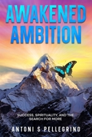 Awakened Ambition: Success, Spirituality and the Search for More 1919382208 Book Cover