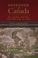 Defender of Canada: Sir George Prevost and the War of 1812 (Volume 40) (Campaigns and Commanders Series) 0806194103 Book Cover