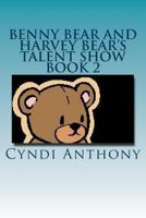 Benny Bear and Harvey Bear's Talent Show: Book 2 Benny Bear Series 1494970600 Book Cover