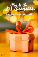 How to Do Box Decorations: All abouts Box Decorations: Box Gift Decorations B08NQJSBTM Book Cover