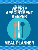 The Bizzy Yu Weekly Appointment Keeper Plus Meal Planner: Personal Calendar & Meal Ideas/Grocery List on Convenient Facing Pages 1711316946 Book Cover