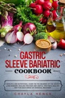 Gastric Sleeve Bariatric Cookbook: A specific and nutritional guide on the meaning of the weight loss surgery, healing process and useful tips for a healthy diet for each stage of surgical recovery 1513671790 Book Cover