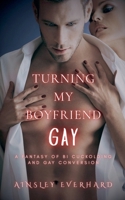 Turning my Boyfriend Gay B0FMQ9LR53 Book Cover