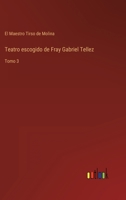 Teatro escogido de Fray Gabriel Tellez: Tomo 3 3368106716 Book Cover