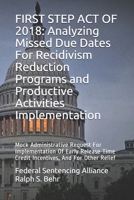 FIRST STEP ACT OF 2018: Analyzing Missed Due Dates For Recidivism Reduction Programs and Productive Activities Implementation: Mock Administrative ... Time Credit Incentives, And For Other Relief B083XW67QL Book Cover