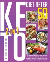 Keto Diet After 50: 2 in 1: The Ultimate Guide To Ketogenic Diet For Seniors: Learn To Reset Metabolism To Naturally Balance Hormones And Start Losing Weight Using Easy Copycat Recipes 1801327440 Book Cover
