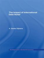 The Impact of International Debt Relief 0415748372 Book Cover