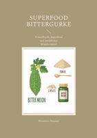 Superfood Bittergurke: Powerfrucht, Superfood und natürliches Wundermittel 3755752158 Book Cover