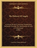 The Pathway Of Angels: A Lecture By Spirit Emanuel Swedenborg Delivered Through The Mediumship Of Cora L. V. Richmond 1120913179 Book Cover