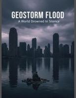 Geostorm Flood: A World Drowned In Silence B0G4RSTTVP Book Cover