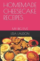 Homemade Cheesecake Receipes: My Big Five B08QS68ZP8 Book Cover