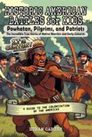 Historic American Battles for Kids: Powhatan, Pilgrims, and Patriots: The Incredible True Stories of Native Warriors and Early Colonists 1969899328 Book Cover