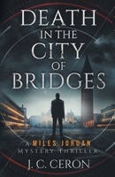 Death in the City of Bridges: A Miles Jordan Mystery Thriller (A Miles Jordan Mystery Thriller Series) B0BCD9TLC2 Book Cover