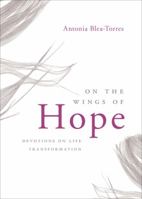 On the Wings of Hope: Devotions on Life Transformation 1617397180 Book Cover