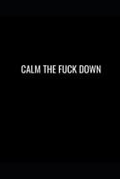 Calm the Fuck Down: Lined Journal Notebook With Quote Cover, 6x9, Soft Cover, Matte Finish, Journal for Women To Write In, 120 Page 107991675X Book Cover