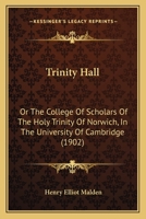 Trinity Hall: Or, The College of Scholars of the Holy Trinity of Norwich, in the University B0BQJR1RR2 Book Cover