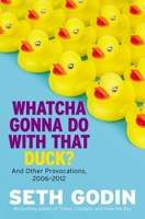 Whatcha Gonna Do With That Duck?: And Other Provocations, 2006-2012 1591846099 Book Cover