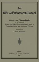 Der Gift- Und Farbwaaren-Handel: Gesetz- Und Waarenkunde Fur Den Gebrauch in Drogen- Und Materialwaarenhandlungen Sowie in Versandtgeschaften Und Chemischen Fabriken 3642895190 Book Cover