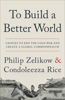 To Build a Better World: Choices to End the Cold War and Creat a Global Commonwealth 1538764687 Book Cover