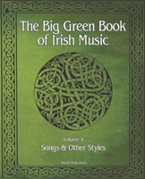 The Big Green Book Of Irish Music, Vol. 4: Songs & Other Styles B08H6RWP74 Book Cover